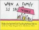 When a Family Is in Trouble; Children Can Cope with Grief from Drug and Alcohol Addictions