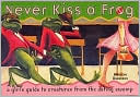 download Never Kiss a Frog : A Girl's Guide to Creatures from the Dating Swamp book