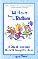 14 Hours 'Til Bedtime: A Stay-at-Home Mom's Life in 27 Funny Little Stories