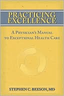 Practicing Excellence: A Physician's Manual to Exceptional Health Care