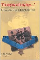 I'm Staying with My Boys: The Heroic Life of Sgt. John Basilone, USMC
