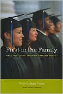 First in the Family: Your College Years: Advice About College from First Generation Students