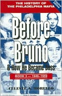Before Bruno and How He Became Boss: The History of the Philadelphia Mafia, Book 3--1946-1959