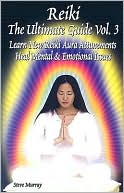 Reiki the Ultimate Guide, Volume 3: Learn New Reiki Aura Attunements Heal Mental and Emotional Issues