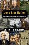 Lone Star Nation: The Epic Story of the Battle for Texas Independence
