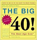 The Big 40!: Are You Ready to Face ... the Best Age Ever*