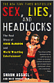 Sex, Lies, and Headlocks: The Real Story of Vince McMahon and World Wrestling Entertainment