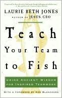 Teach Your Team to Fish: Using Ancient Wisdom for Inspired Teamwork