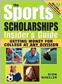 Sports Scholarships Insider¿s Guide: Getting Money for College at any Division
