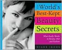 World's Best-Kept Beauty Secrets, 2nd Edition: What Really Works in Beauty, Diet & Fashion