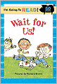 I'm Going to Read (Level 1): Wait for Us!