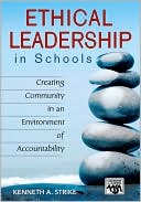Ethical Leadership in Schools: Creating Community in an Environment of Accountability (Leadership for Learning Series)