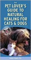 Pet Lover's Guide to Natural Healing for Cats and Dogs