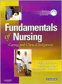 Fundamentals of Nursing: Caring and Clinical Judgment