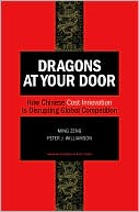 Dragons at Your Door: How Chinese Cost Innovation Is Disrupting Global Competition