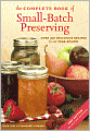 The Complete Book of Small-Batch Preserving: Over 300 Recipes to Use Year-Round