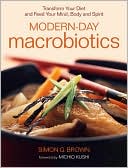 Modern-Day Macrobiotics: Transform Your Diet and Feed Your Mind, Body and Spirit