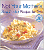Not Your Mother's Slow Cooker Recipes for Two: For the Small Slow Cooker