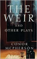 The Weir and Other Plays