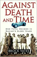 Against Death and Time: One Fatal Season in Racing's Glory Years