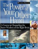 The Power of Your Other Hand: A Course in Channeling the Inner Wisdom of the Right Brain