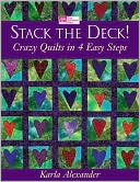 Stack the Deck!: Crazy Quilts in 4 Easy Steps