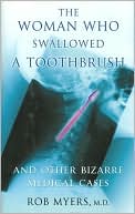 The Woman Who Swallowed a Toothbrush and Other Bizarre Medical Cases