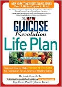 The New Glucose Revolution Life Plan: Discover how to Make the Glycemic Index--the Most Significant Dietary Finding of the Last 25 Years--the Foundation for a Lifetime of Healthy Eating