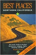 Best Places Northern California: The Locals' Guide to the Best Restaurants, Lodging, Sights, Shopping, and More!