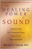 The Healing Power of Sound: Recovery from Life-Threatening Illness Using Sound, Voice, and Music