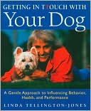 Getting in TTouch with Your Dog: A Gentle Approach to Influencing Behavior, Health, and Performance