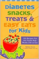 Diabetes Snacks, Treats and Easy Eats for Kids: 130 Recipes For the Foods Kids Really Like to Eat