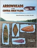 Arrowheads of the Central Great Plains: Identification and Value Guide