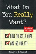 What Do You Really Want? How to Set a Goal and Go for It! A Guide for Teens