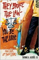 They Broke the Law, You Be the Judge: True Stories of Teen Crime