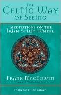 Celtic Way of Seeing: Meditations on the Irish Spirit Wheel