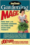 Joey Green's Gardening Magic: More Than 1,145 Ingenious Gardening Solutions Using Brand-Name Products