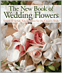 The New Book of Wedding Flowers: Simple & Stylish Arrangements for the Creative Bride