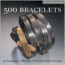 500 Bracelets: An Inspiring Collection of Extraordinary Designs