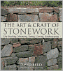 The Art & Craft of Stonework: Dry-Stacking, Mortaring, Paving, Carving, Gardenscaping