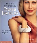 The Art of Jewelry: Paper Jewelry: 35 Creative Projects