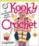 Kooky Crochet: 30 Remarkably Wacky Projects