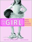 It's a Girl: Women Writers on Raising Daughters