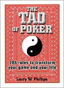 The Tao Of Poker: 285 Rules to Transform Your Game and Your Life