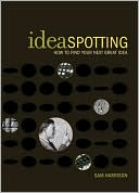 IdeaSpotting: How to Find Your Next Great Idea