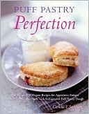 Puff Pastry Perfection: More Than 175 Recipes for Appetizers, Entrees, and Sweets Made with Frozen Puff Pastry Dough