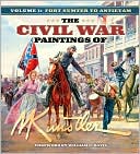 Civil War Paintings of Mort Kunstler, Volume 1: Fort Sumter to Antietam