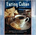 Eating Cuban: 120 Authentic Recipes from the Streets of Havana to American Shores