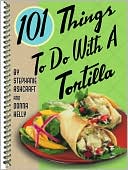 101 Things to Do with a Tortilla