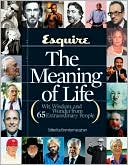 Esquire The Meaning of Life: Wit, Wisdom, and Wonder from 65 Extraordinary People